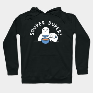 Souper Duper! Hoodie